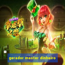 gerador master dinheiro